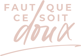 Faut que ce soit doux